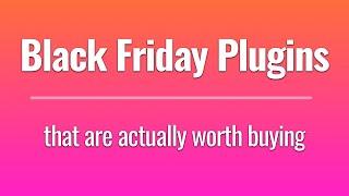 2023 Black Friday Plugins that are actually worth buying