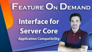 How to add interface to your Server Core and Increase Application Compatibility | Feature on Demand