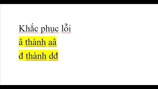 Khắc phục lỗi aâ, dđ, ... lỗi lặp chữ trong word, ....