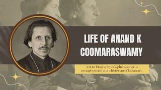 Biography of Anand K Coomaraswamy in hindi | आनंद के कुमारस्वामी का जीवन चरित्र।