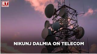 Editor’s Take | Worst is behind for telecom & best is yet to come, says Nikunj Dalmia