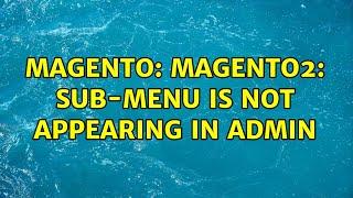 Magento: Magento2: Sub-menu is not appearing in admin (2 Solutions!!)