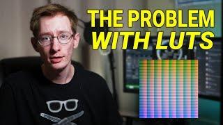 The Problem With LUTs