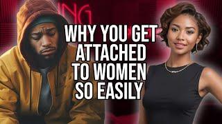 Why You Get Attached To Women So Easily and How To Overcome It