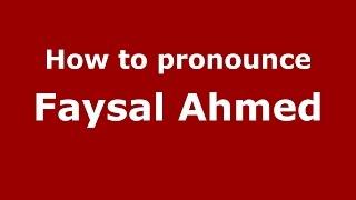 How to pronounce Faysal Ahmed (American English/US)  - PronounceNames.com