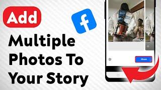 How to Add Multiple Photos To Your Story on Facebook (Updated)