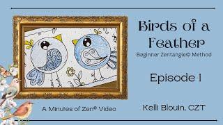 Birds of a Feather - Episode 1 - Beginner Zentangle© - Minutes of Zen©