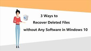 3 Ways to Recover Deleted Files in Windows 10 without Any Software