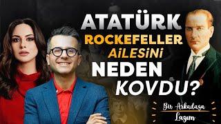 Atatürk Rockefeller Ailesini Neden Kovdu? | Duygu Demirdağ - Ersin Özdemir | Bir Arkadaşa Lazım