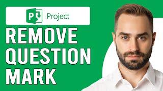 How To Remove Question Mark In Ms Project (How To Get Rid Of The Question Mark In Ms Project)