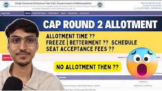 CAP Round 2 Allotment | Time ?? What's Next ?? FREEZE  BETTERMENT  | MHT CET 2024 CAP ROUND