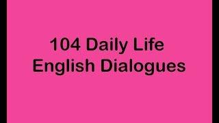 104 Daily Life English Dialogues