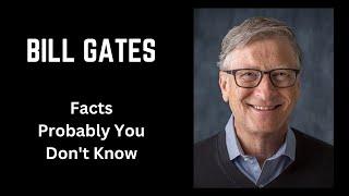 BILL GATES's Facts You Probably Don't Know