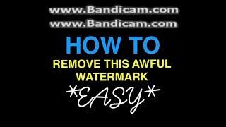 "HOW TO REMOVE BANDICAM WATERMARK" - Remove Bandicam Watermark Easy.