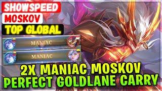 2X MANIAC Moskov Perfect Goldlane Carry [ Top Global Moskov ] ShowSpeed - Mobile Legends Build