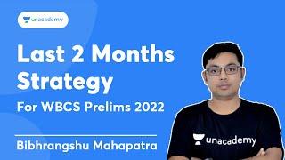 Last 2 Months Strategy For WBCS Prelims 2022 | Bibhrangshu Mahapatra | Unacademy WBPSC