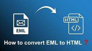 How to Convert EML to HTML Format - Updated 2022 Tutorial