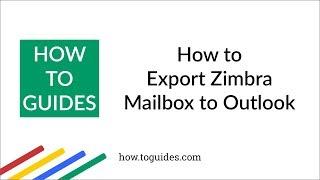 How to Export Zimbra Mailbox to Outlook - How.ToGuides.com