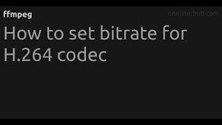 How to set bitrate for H.264 codec #ffmpeg