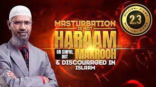 Masturbation is not Haraam or Sinful but Makrooh and Discouraged in Islam — Dr Zakir Naik