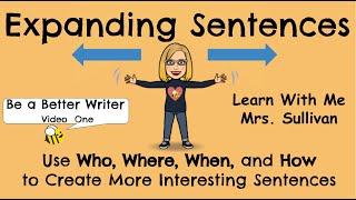 Expanding Sentences: Use who, where, when, and how to create more interesting sentences.