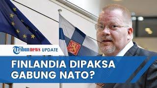 Fakta Tersembunyi Finlandia Gabung NATO, Humas Mereka Tak Menawarkan Tapi Memaksa, Kami Disandera!