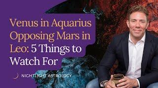 Venus in Aquarius Opposing Mars in Leo: 5 Things to Watch For