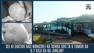 SEI KI DOCTOR BAD NONGTREI KA SOHRA CHC ÏA U TUMOR BA 6 2 KILO DA KA JINGJOP