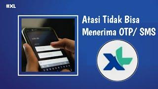 Cara Mengatasi Kartu XL Tidak Bisa Menerima OTP/ SMS