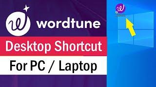 How To Create WordTune Desktop Shortcut On PC, Laptop | Wordtune Editor App PC | Wordtune Shortcut