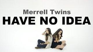 Merrell Twins - Have No Idea