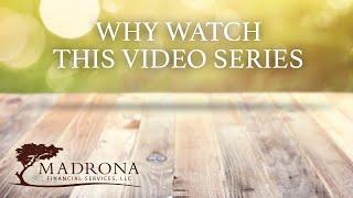 Madrona Financial Services | Why Watch This Video Series