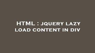 HTML : jquery lazy load content in div