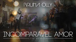 Bruna Olly - Incomparável Amor [ LIVE SESSION ]