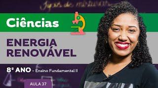 Energia renovável – Ciências – 8º ano – Ensino Fundamental