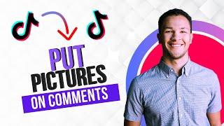 How to Put Pictures in Tiktok Comments (Best Method)