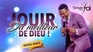 JOUIR DU MEILLEUR DE DIEU ! - Raoul WAFO