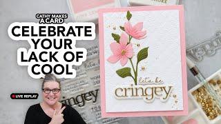 Cathy Makes a Card Live: so what if you and your friends are a bit cringey! Make a card to celebrate