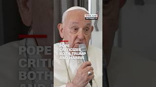 Pope criticizes both Trump and Harris