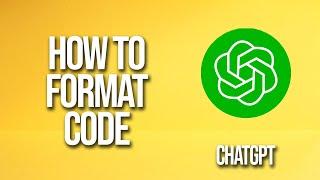 How To Format Code Chatgpt Tutorial