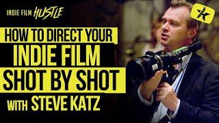 How to Direct Your Indie Film Shot by Shot with Steve Katz