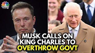 Elon Musk Makes 23 Posts Urging King Charles III To Overthrow UK Government | Keir Starmer | N18G