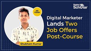 Shubham Gets 2 Job Offers Immediately Post Course | How To Get Job Offers | Digital Scholar Review