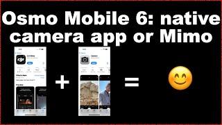 When/how to use Mimo vs Apple's native camera app for Osmo Mobile 6