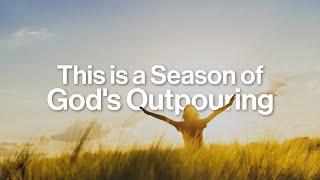 This Is A Season of Gods Outpouring!