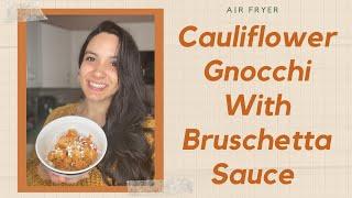 RECIPE: Cauliflower Gnocchi With Bruschetta Sauce | AIR FRYER RECIPE | Mauricette Diaz