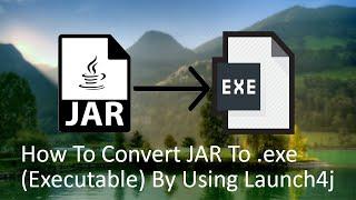 How To Convert JAR To .exe (Executable) By Using Launch4j | Wrap JAR Into EXE | JAR To EXE Easy Way