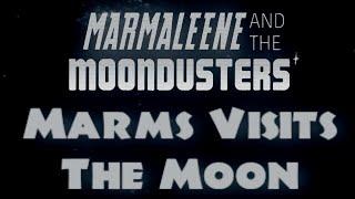 Marmaleene and The Moondusters - Marms Visits The Moon [Music Video]