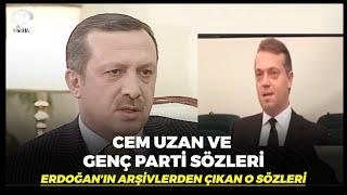 Erdoğan'ın Arşivlerden Çıkan Cem Uzan ve Genç Parti Sözleri