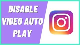How to Disable Video Auto Play On Instagram
